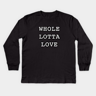 Whole lotta love Kids Long Sleeve T-Shirt